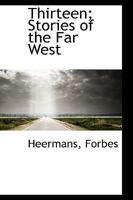 Thirteen; Stories of the Far West 1164021966 Book Cover
