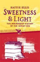 Sweetness and Light: The Mysterious History of the Honeybee 1400054060 Book Cover