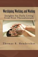 Worshiping, Working, and Waiting: Insights for Daily Living from First Thessalonians 1503249921 Book Cover