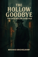 The Hollow Goodbye: The Dex Nolan Case File B0GBN77KHQ Book Cover