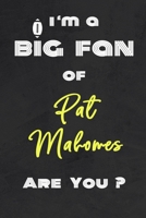 I'm a Big Fan of Pat Mahomes Are You ? | Notebook for Notes, Thoughts, Ideas, Reminders, Lists to do, Planning(for Football Americain lovers, Rugby ... Inches 120 pages , Soft Cover , Matte finish 1656688255 Book Cover