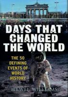 Days That Changed the World (The 50 Defining Events of World History) 0857383396 Book Cover