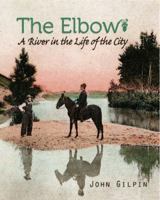 The Elbow: A River in the Life of the City 1550593781 Book Cover