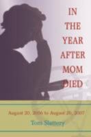 In the Year After Mom Died: August 20, 2006 to August 20, 2007 0595496725 Book Cover
