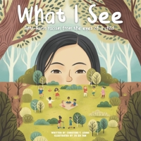 What I See: Anti-Asian Racism From The Eyes Of A Child 1737356112 Book Cover