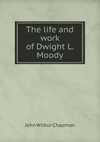 The life and work of Dwight Lyman Moody - Primary Source Edition 1014656664 Book Cover