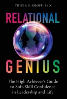 Relational Genius: The High Achiever's Guide to Soft-Skill Confidence in Leadership and Life 1544519842 Book Cover