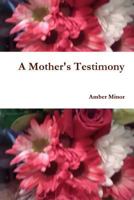 A Mother's Testimony 1365894568 Book Cover