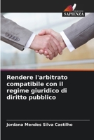 Rendere l'arbitrato compatibile con il regime giuridico di diritto pubblico (Italian Edition) 6208039428 Book Cover