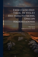 Exercitatio Hist. Theol. De Vita Et Doctrina Haymonis, Episcopi Halberstadensis 1246431904 Book Cover