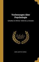 Vorlesungen ber Psychologie: Gehalten Im Winter 1829/30 Zu Dresden / C. G. Carus 1016038259 Book Cover