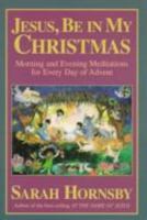 Jesus, Be in My Christmas: Morning and Evening Meditations for Evry Day of Advent 0800792548 Book Cover