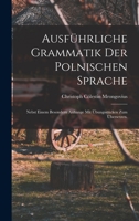 Ausführliche Grammatik der polnischen Sprache: Nebst einem besondern Anhange mit Übungsstücken zum Übersetzen. 1019322152 Book Cover