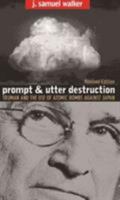 Prompt and Utter Destruction: Truman and the Use of Atomic Bombs Against Japan 0807846627 Book Cover