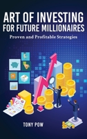 Art of Investing for Future Millionaires: Proven and Profitable Strategies 1951775465 Book Cover