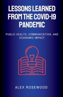 Lessons Learned from the COVID-19 Pandemic:: Public Health, Communication, and Economic Impact B0C2RG18WR Book Cover