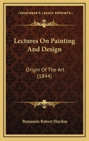 Lectures On Painting And Design: Origin Of The Art 1166317188 Book Cover