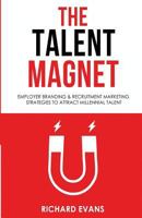 The Talent Magnet: Employer Branding & Recruitment Marketing Strategies to Attract Millennial Talent 1535120592 Book Cover