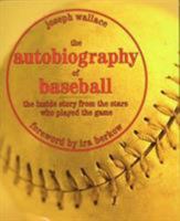 The Autobiography of Baseball: The Inside Story from the Stars Who Played the Game 0810919257 Book Cover