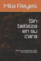 Sin belleza en su cara: Aurora y la Misteriosa Dama del Castillo Bermellón 1729376479 Book Cover