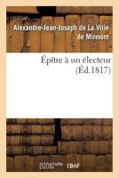 Épître à un électeur . Par M. de *** (Litterature) 2011923344 Book Cover