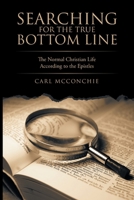 Searching for the True Bottom Line: The Normal Christian Life According to the Epistles 1664216790 Book Cover