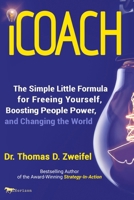 iCoach: The Simple Little Formula for Freeing Yourself, Boosting People Power and Changing the World (21st Century Leader Series) 1687492948 Book Cover