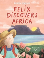 Felix Discovers Africa (Felix's Adventures in Africa) 1037072588 Book Cover