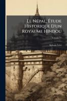 Le Népal, Êtude Historique D'un Royaume Hindou, Volume 17 1144774527 Book Cover