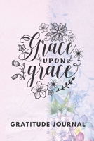 Grace Upon Grace Gratitude Journal: Get into the habit of daily gratitude in 5 minutes a day, 6x9 inches 1676235191 Book Cover