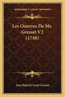 Les Oeuvres De Mr. Gresset V2 (1748) 116593602X Book Cover