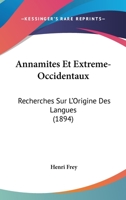 Annamites Et Extr�me-Occidentaux: Recherches Sur l'Origine Des Langues. Ouvrage Illustr� Par Deux Tonkinois 1160788081 Book Cover