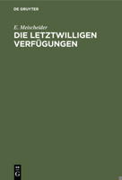 Die Letztwilligen Verfügungen: Nach Dem Bürgerlichen Gesetzbuche Für Das Deutsche Reich 3112362276 Book Cover