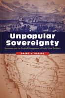 Unpopular Sovereignty: Mormons and the Federal Management of Early Utah Territory 0803295855 Book Cover