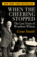 When the cheering stopped: The last years of Woodrow Wilson (Time reading program special edition) 0688060110 Book Cover