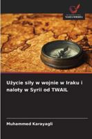 Uzycie sily w wojnie w Iraku i naloty w Syrii od TWAIL 6209393241 Book Cover