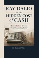 RAY DALIO on the Hidden Cost of Cash: How Inflation Erodes Your Purchasing Power B0HGSFS7YN Book Cover
