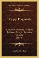 Dexippi Fragmenta: Ex Iulio Capitolino Trebellio Pollione Georgio Syncello Collecta (1882) 1165302519 Book Cover