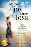 Restore Joy After Loss: Life changing strategies to function with joy in every day life in the midst of grief, stress and chaos 1982096780 Book Cover