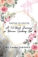 Rooted in Prayer: A 52-Week Journey for Women Seeking God B0DWT69ZP2 Book Cover