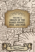 Volume 4: Origin of the Names Pinney, Pine, and Pinn B0B3NXPCZM Book Cover