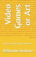 Video Games or Art: Ending an Unending, Truly Stupid Debate B0HHQWY2C4 Book Cover