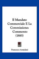 Il Mandato Commerciale E La Commissione: Commento (1885) 1168413370 Book Cover