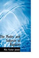 The Modes and Subjects of Baptism 1022066544 Book Cover