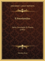 Il Paterfamilias: Nelle Commedie Di Plauto (1901) 1161205608 Book Cover