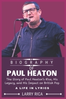 PAUL HEATON BIOGRAPHY: The Story of Paul Heaton’s Rise, His Legacy, and His Impact on British Pop B0DQ5YYPS9 Book Cover