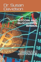 BITCOIN AND BLOCKCHAIN BASICS: The Ultimate Guide On How To Understand And Invest In Cryptocurrencies, Bitcoins And Blockchains As Passive Income B096LMRPVW Book Cover