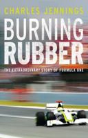 Burning Rubber: The Extraordinary Story of Formula One 0857381253 Book Cover