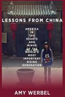 Lessons from China: America in the Hearts and Minds of the World's Most Important Rising Generation 1490466215 Book Cover