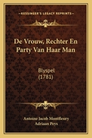 De Vrouw, Rechter En Party Van Haar Man: Blyspel (1781) 1166013650 Book Cover